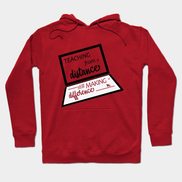 Teaching From A Distance Still Making A Difference, Remote Learning Virtual Teacher Quarantine Teacher Gift School T-Shirt Hoodie by AMRIART